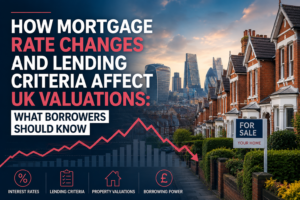 How Mortgage Rate Changes and Lending Criteria Affect UK Valuations: What Borrowers Should Know