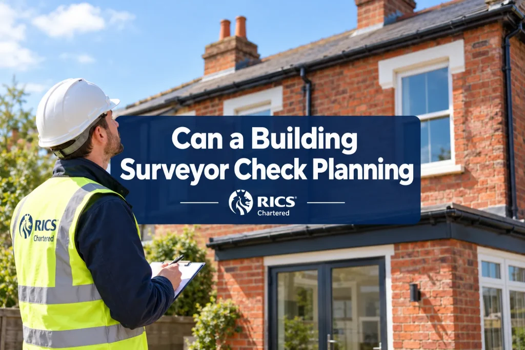 Can a Building Surveyor Check Planning Permission? What the Inspection Can Reveal and What It Cannot Prove